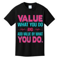 Value What You Do And Add Calue By What You Do Kids T-Shirt