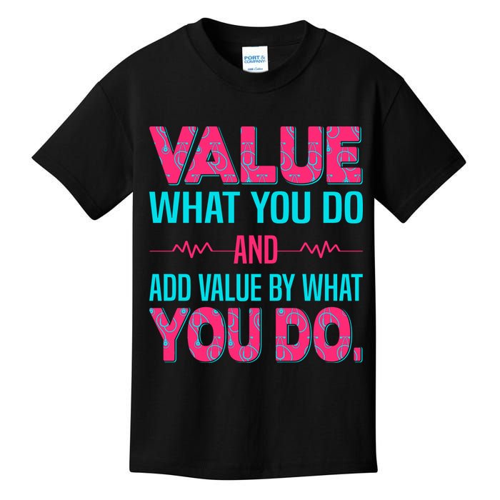 Value What You Do And Add Calue By What You Do Kids T-Shirt