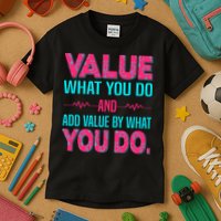 Value What You Do And Add Calue By What You Do Kids T-Shirt