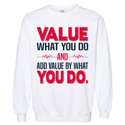 Value What You Do And Add Calue By What You Do Garment-Dyed Sweatshirt