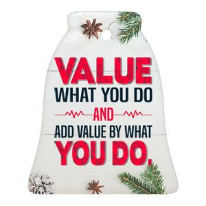 Value What You Do And Add Calue By What You Do Ceramic Bell Ornament