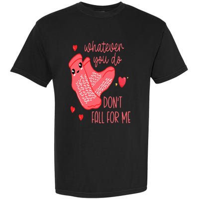 Valentine Whatever You Do DonT Fall For Me Rn Pct Cna Nurse Garment-Dyed Heavyweight T-Shirt