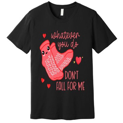 Valentine Whatever You Do DonT Fall For Me Rn Pct Cna Nurse Premium T-Shirt