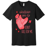 Valentine Whatever You Do DonT Fall For Me Rn Pct Cna Nurse Premium T-Shirt