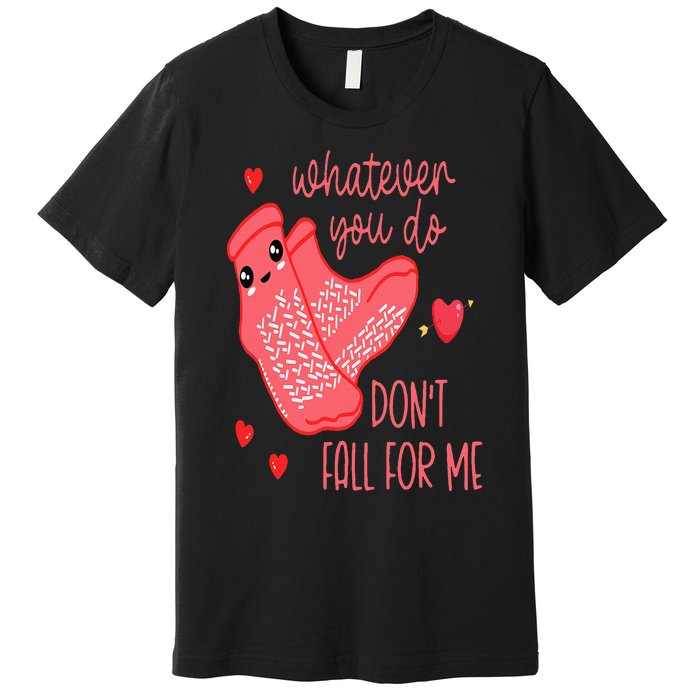 Valentine Whatever You Do DonT Fall For Me Rn Pct Cna Nurse Premium T-Shirt