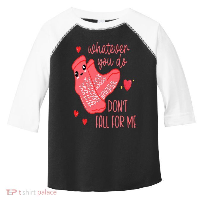 Valentine Whatever You Do DonT Fall For Me Rn Pct Cna Nurse Toddler Fine Jersey T-Shirt