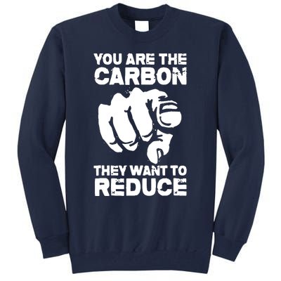 Vintage You Are The Carbon They Want To Reduce Funny Tall Sweatshirt