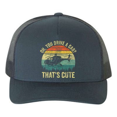 Vintage You Drive A Car ThatS Cute Funny Helicopter Pilot Yupoong Adult 5-Panel Trucker Hat