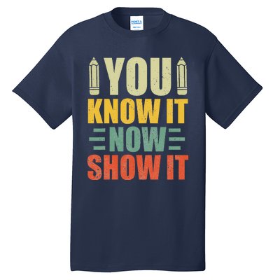 Vintage You Know It Now Show It Motivational Testing Day Tall T-Shirt