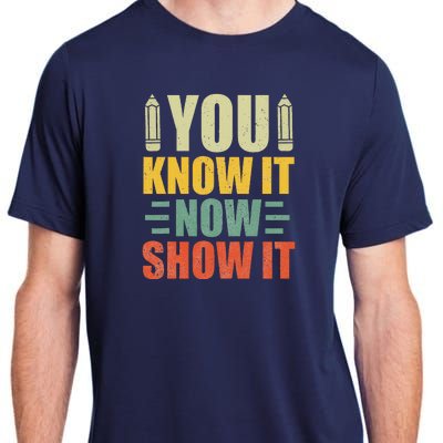 Vintage You Know It Now Show It Motivational Testing Day Adult ChromaSoft Performance T-Shirt