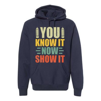 Vintage You Know It Now Show It Motivational Testing Day Premium Hoodie