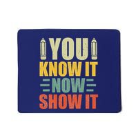 Vintage You Know It Now Show It Motivational Testing Day Mousepad