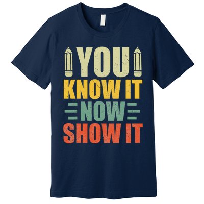 Vintage You Know It Now Show It Motivational Testing Day Premium T-Shirt