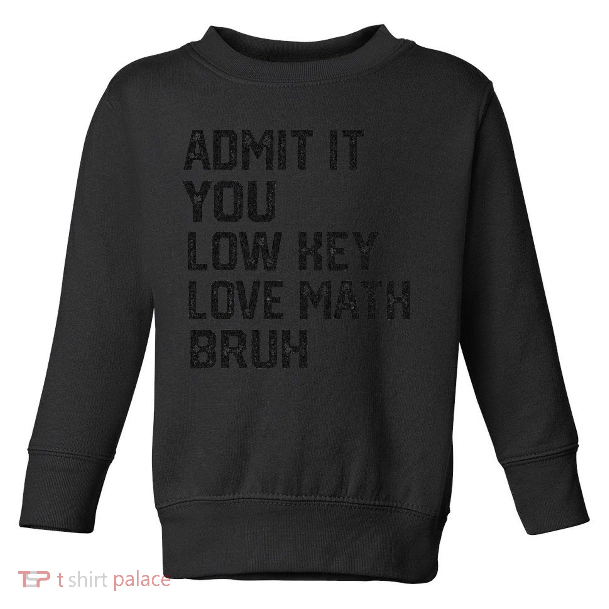 Vintage You Low Key Love Math Bruh Math Teacher Nerdy Math Toddler Sweatshirt