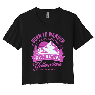 Vintage Yellowstone National Park Born To Wander Women's Crop Top Tee