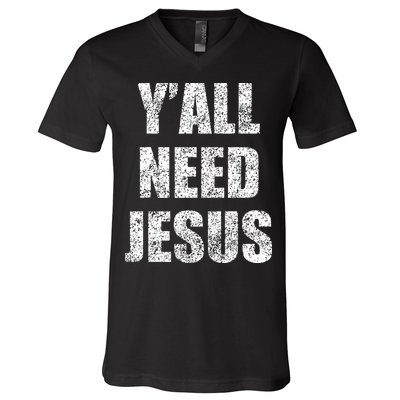 Vintage Y'All Need Jesus Christian Religion Gift V-Neck T-Shirt