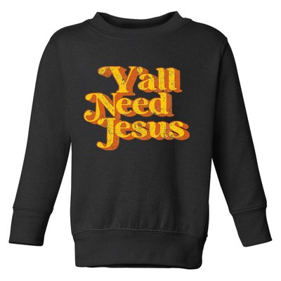 Vintage YAll Need Jesus Funny Christian Country Retro 70S Toddler Sweatshirt