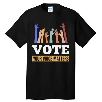 Vote Your Voice Matters Presidential Election Tall T-Shirt