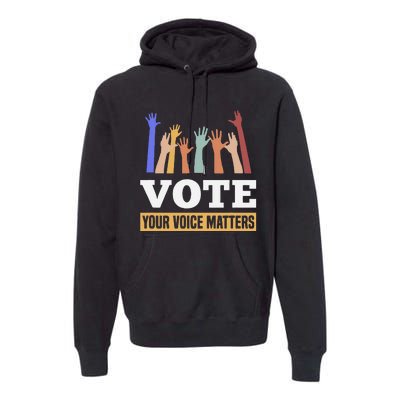 Vote Your Voice Matters Presidential Election Premium Hoodie