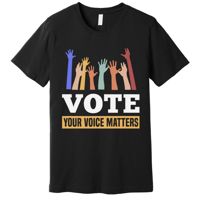 Vote Your Voice Matters Presidential Election Premium T-Shirt