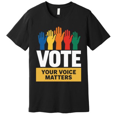 Vote Your Voice Matters Activism Empowerment Premium T-Shirt