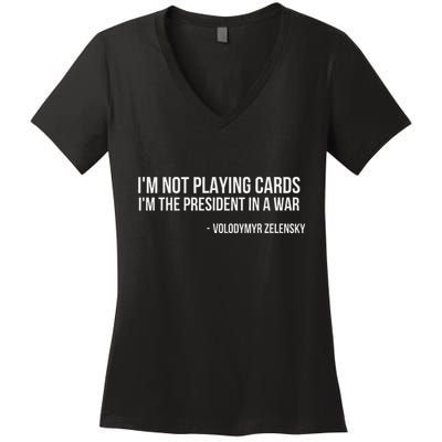 Volodymyr Zelensky IM Not Playing Cards Support Ukraine Women's V-Neck T-Shirt