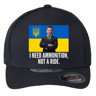 Volodymyr Zelensky I Need Ammunition Not A Ride Ukraine Stand With Ukraine Flexfit Unipanel Trucker Cap