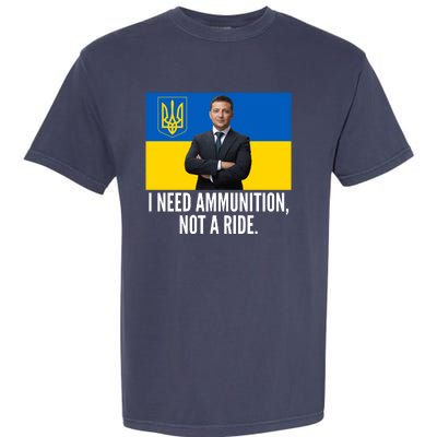 Volodymyr Zelensky I Need Ammunition Not A Ride Ukraine Stand With Ukraine Garment-Dyed Heavyweight T-Shirt