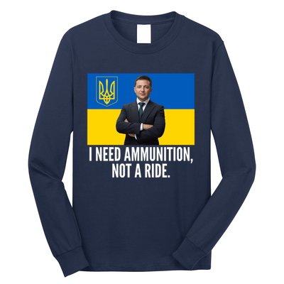 Volodymyr Zelensky I Need Ammunition Not A Ride Ukraine Stand With Ukraine Long Sleeve Shirt