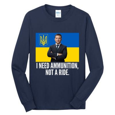 Volodymyr Zelensky I Need Ammunition Not A Ride Ukraine Stand With Ukraine Tall Long Sleeve T-Shirt