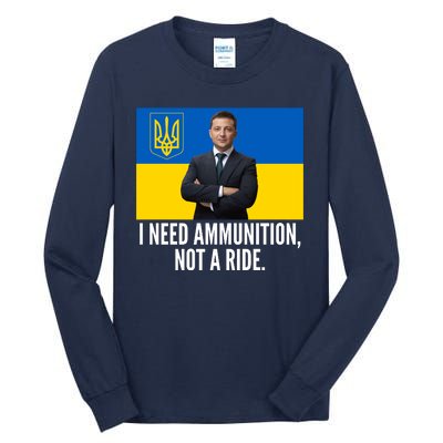 Volodymyr Zelensky I Need Ammunition Not A Ride Ukraine Stand With Ukraine Tall Long Sleeve T-Shirt