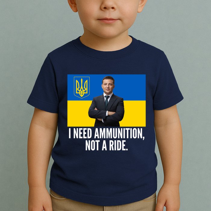 Volodymyr Zelensky I Need Ammunition Not A Ride Ukraine Stand With Ukraine Toddler T-Shirt