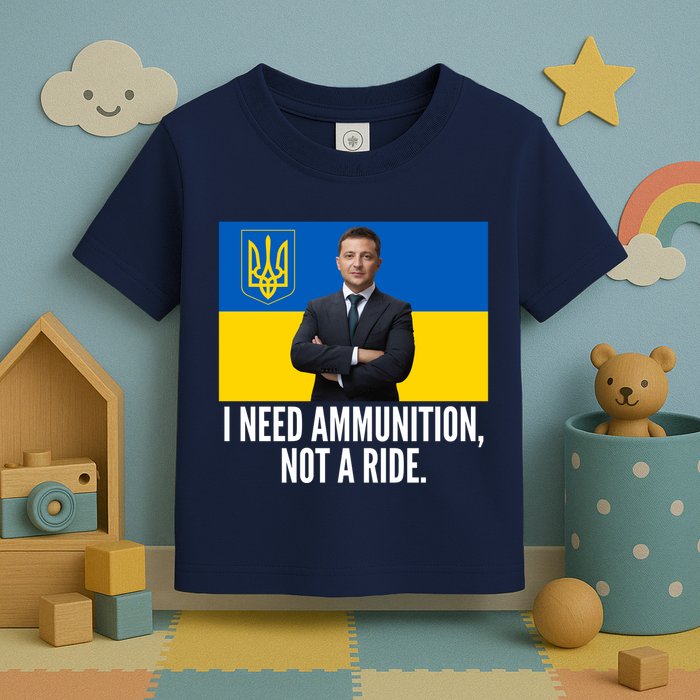 Volodymyr Zelensky I Need Ammunition Not A Ride Ukraine Stand With Ukraine Toddler T-Shirt