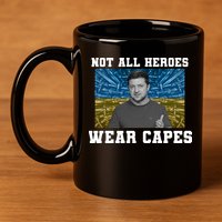 Volodymyr Zelenskyy Not All Heroes Wear Capes Ukraine Flag 11oz C Handle Ceramic Mug