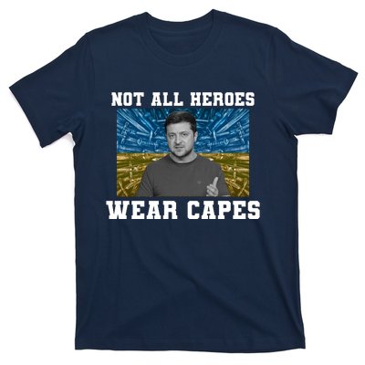 Volodymyr Zelenskyy Not All Heroes Wear Capes Ukraine Flag T-Shirt