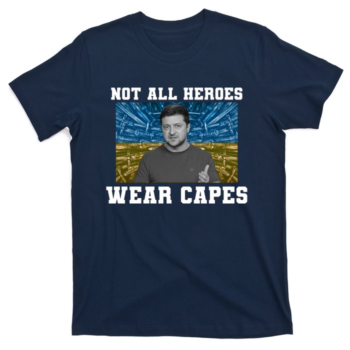 Volodymyr Zelenskyy Not All Heroes Wear Capes Ukraine Flag T-Shirt