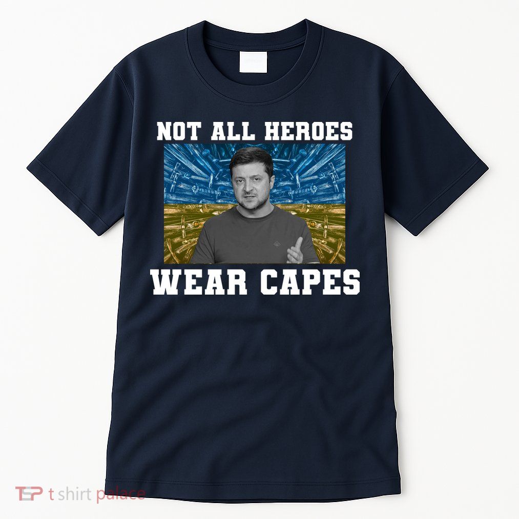 Volodymyr Zelenskyy Not All Heroes Wear Capes Ukraine Flag Tall T-Shirt