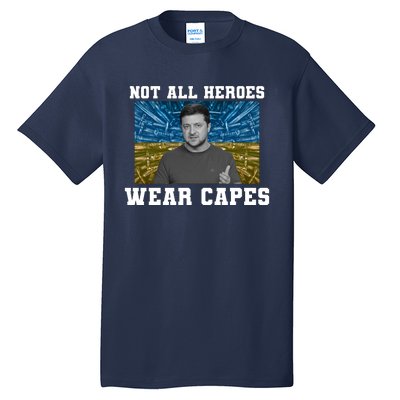 Volodymyr Zelenskyy Not All Heroes Wear Capes Ukraine Flag Tall T-Shirt