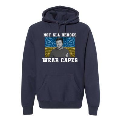 Volodymyr Zelenskyy Not All Heroes Wear Capes Ukraine Flag Premium Hoodie