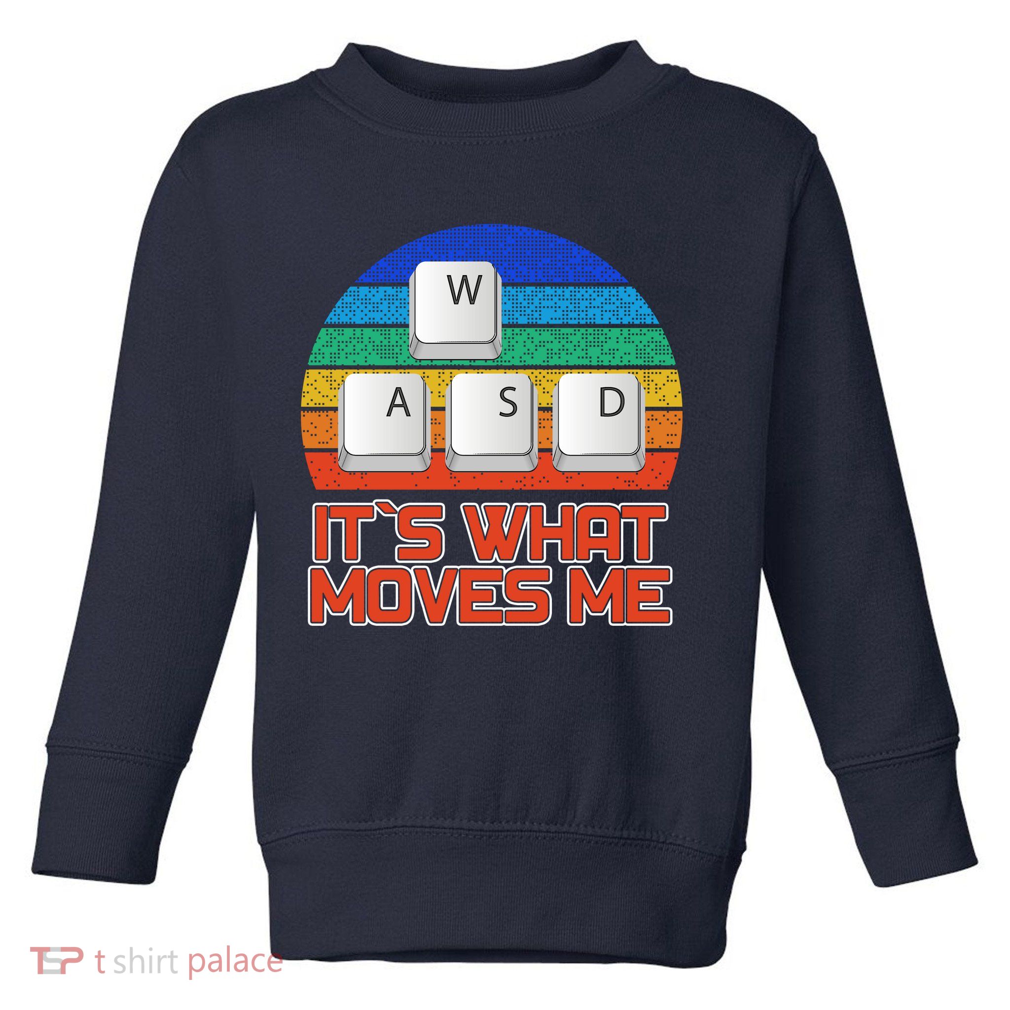 W A S D It's What Moves Me Gamer Toddler Sweatshirt