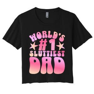 World's 1 Sluttiest Dad Funny Daddy Joke Women's Crop Top Tee