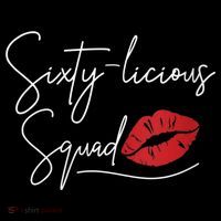 Wo 60th Birthday, Sixty-licious Squad Womens T-Shirt
