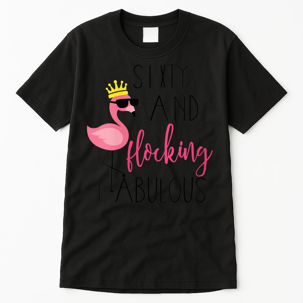 Wo 60th Birthday Gift Flamingo Fabulous Tall T-Shirt