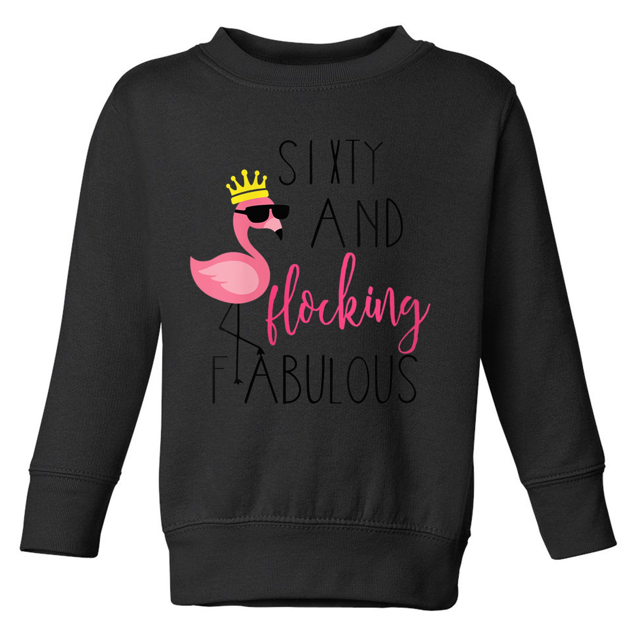 Wo 60th Birthday Gift Flamingo Fabulous Toddler Sweatshirt