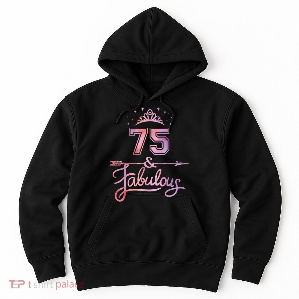 Wo 75 Years Old And Fabulous Happy 75th Birthday Present Hoodie