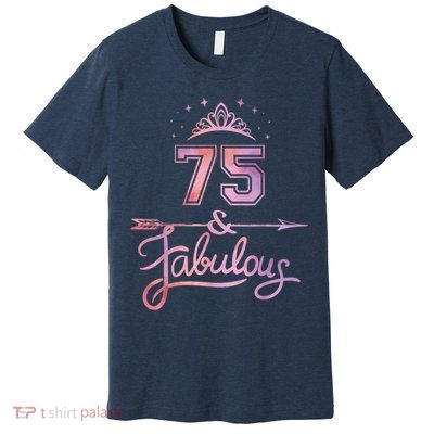 Wo 75 Years Old And Fabulous Happy 75th Birthday Present Premium T-Shirt