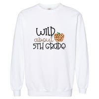 Wild About 5th Grade Leopard School Grade Teacher Gift Garment-Dyed Sweatshirt