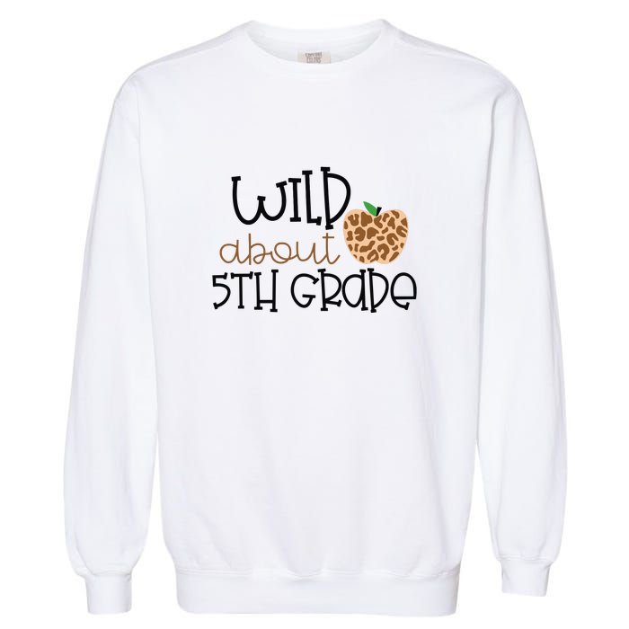 Wild About 5th Grade Leopard School Grade Teacher Gift Garment-Dyed Sweatshirt