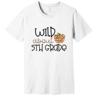 Wild About 5th Grade Leopard School Grade Teacher Gift Premium T-Shirt