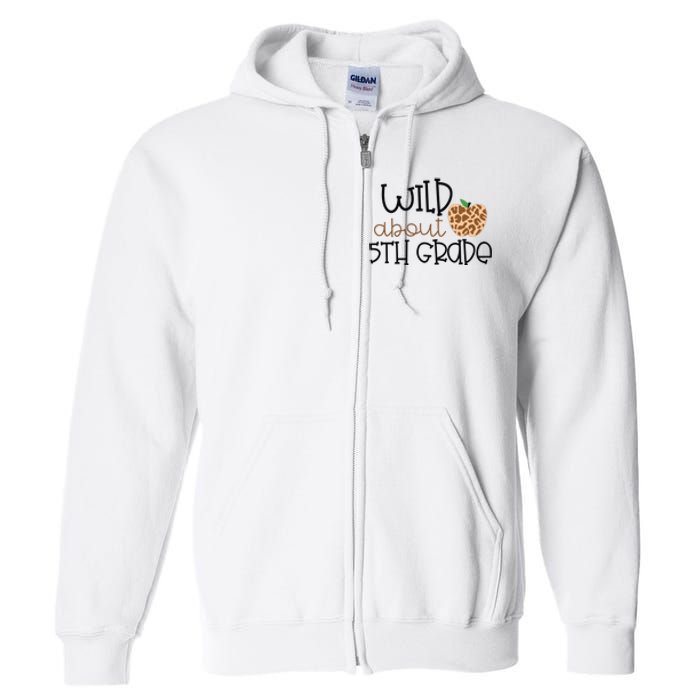 Wild About 5th Grade Leopard School Grade Teacher Gift Full Zip Hoodie